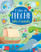 Fatti e curiosità. Il libro dei perché. Ediz. a colori