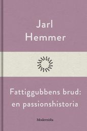 Fattiggubbens brud: En passionshistoria