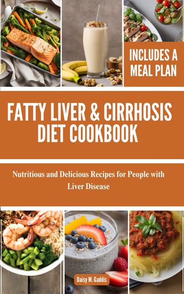 Fatty Liver & Cirrhosis Diet Cookbook - Daisy M. Gaddis
