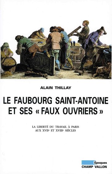 Le Faubourg Saint-Antoine et ses "faux ouvriers" - Alain THILLAY