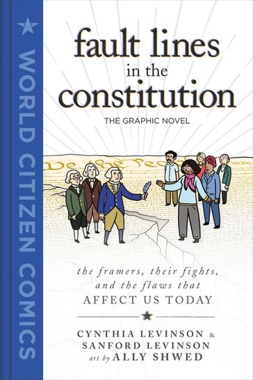 Fault Lines in the Constitution: The Graphic Novel - Cynthia Levinson - Sanford Levinson