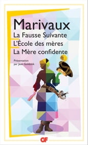 La Fausse Suivante . L Ecole des mères . La Mère confidente