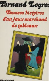 Fausses histoires d un faux marchand de tableaux