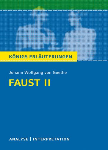 Faust II von Johann Wolfgang von Goethe. Königs Erläuterungen. - Johann Wolfgang Von Goethe - Rudiger Bernhardt