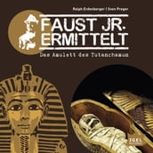 Faust jr. ermittelt. Das Amulett des Tutanchamun