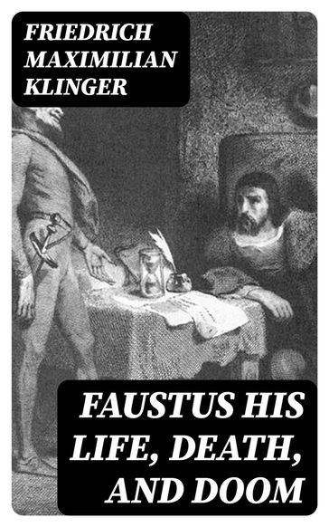Faustus his Life, Death, and Doom - Friedrich Maximilian Klinger