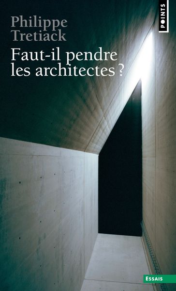 Faut-il pendre les architectes ? - Philippe Trétiack