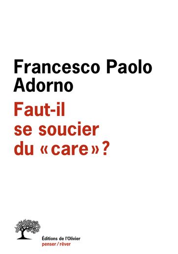 Faut-il se soucier du care ? - Francesco Paolo Adorno