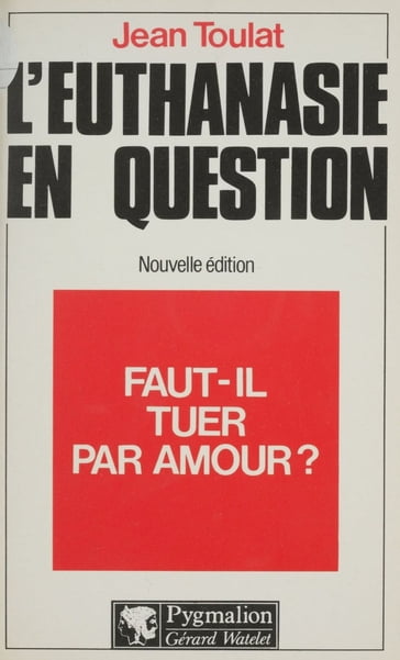 Faut-il tuer par amour ? - Jean Toulat