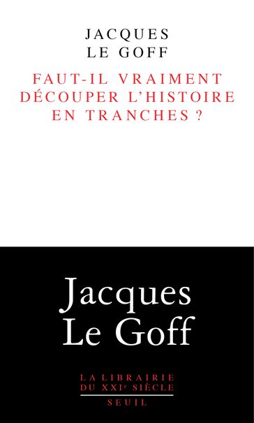 Faut-il vraiment découper l'histoire en tranches ? - Jacques le Goff