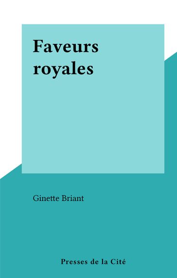 Faveurs royales - Ginette Briant