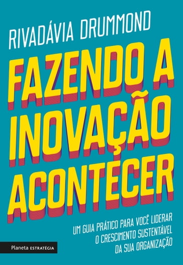 Fazendo a inovação acontecer - Rivadávia Drummond