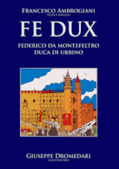 Fe Dux. Federico da Montefeltro duca di Urbino