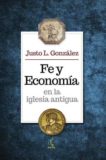 Fe y economía en la iglesia antigua - Justo L. González