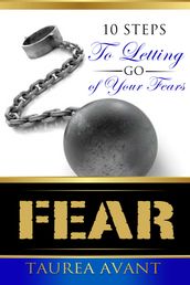 Fear ~ 10 Steps to Letting Go of Your Fears