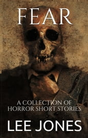 Fear: A Collection Of Horror Short Stories