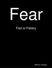 Fear: Fact or Fallacy