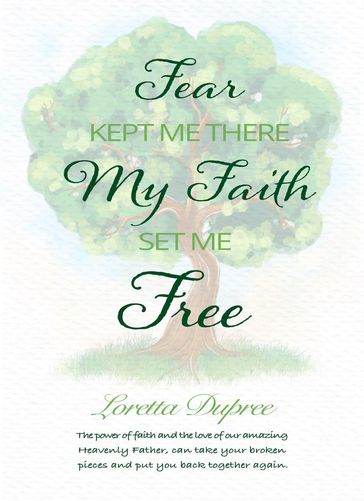 Fear Kept Me There, My Faith Set Me Free - Loretta Dupree Ministries