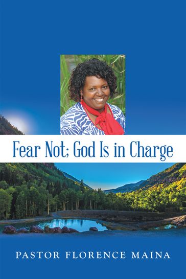 Fear Not; God Is in Charge - Pastor Florence Maina