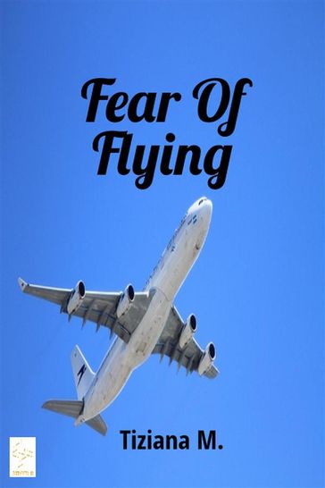 Fear Of Flying - Tiziana M.