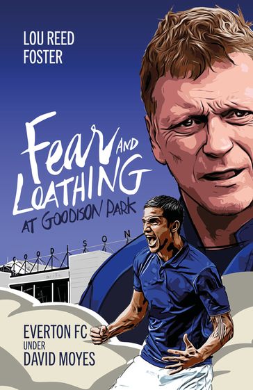 Fear and Loathing at Goodison Park - Louis Foster