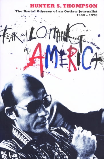 Fear and Loathing in America - Hunter S. Thompson