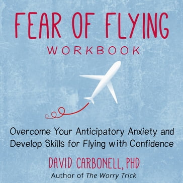 Fear of Flying Workbook - PhD David Carbonell