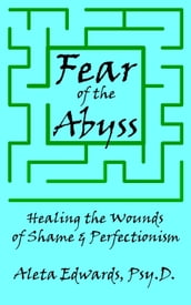 Fear of the Abyss: Healing the Wounds of Shame & Perfectionism