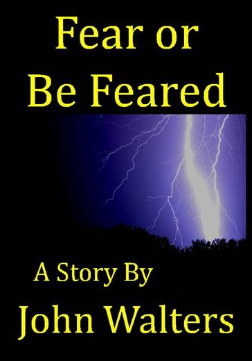 Fear or Be Feared: A Story - John Walters