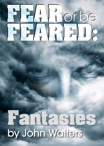 Fear or Be Feared: Fantasies - John Walters