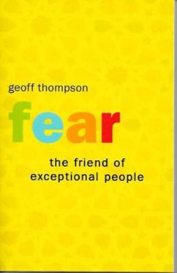 Fear the Friend of Exceptional People - Geoff Thompson