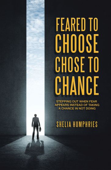 Feared to Choose Chose to Chance - Shelia Humphries