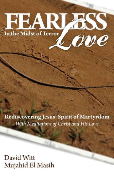 Fearless Love in the Midst of Terror: Answers and Tools to Overcome Terrorism with Love - David Witt