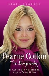 Fearne Cotton - The Biography