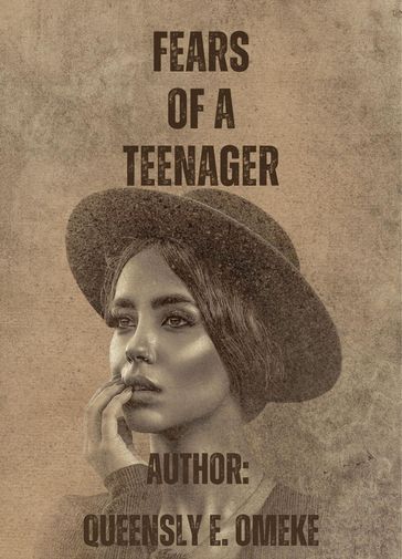 Fears of a Teenager - Queensly E.Omeke