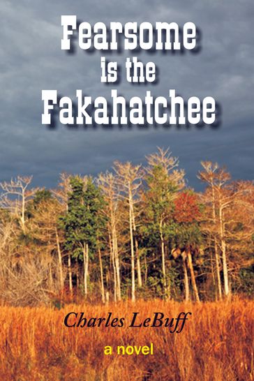 Fearsome is the Fakahatchee - Charles LeBuff