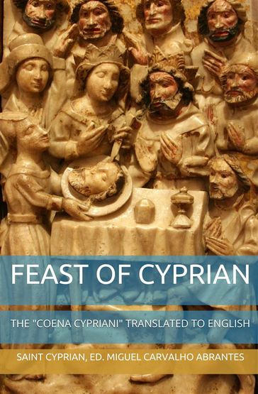Feast of Cyprian: The "Coena Cypriani" translated to English - Miguel Carvalho Abrantes - Saint Cyprian