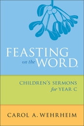 Feasting on the Word Children s Sermons for Year C