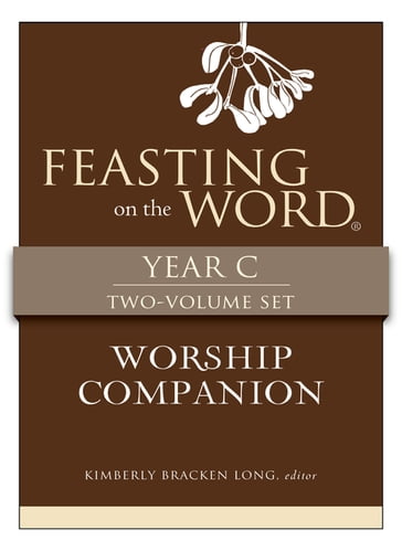 Feasting on the Word Worship Companion, Year C - Two-Volume Set - Kim Long