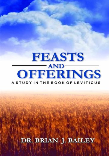 Feasts and Offerings - Dr. Brian J. Bailey