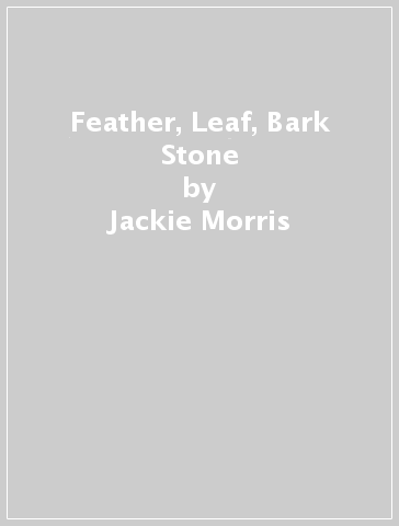 Feather, Leaf, Bark & Stone - Jackie Morris