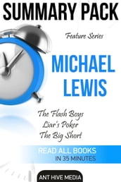 Feature Series Michael Lewis: Flash Boys, Liar s Poker, The Big Short Summary Pack