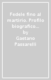 Fedele fino al martirio. Profilo biografico ed itinerario spirituale della beata martire suor Lindalva Justo de Oliveira figlia della carità di san Vincenzo de  Paol