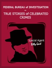 Federal Bureau of Investigation  True Stories of Celebrated Crimes