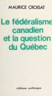 Le Fédéralisme canadien et la question du Québec