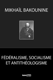 Fédéralisme, socialisme et antithéologisme