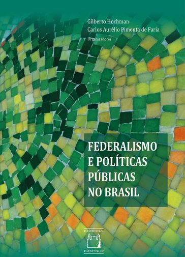 Federalismo e políticas públicas no Brasil - Carlos Aurélio Pimenta de Faria - Gilberto Hochman