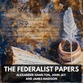 Federalist Papers, The (Unabridged)