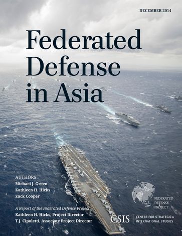 Federated Defense in Asia - Kathleen H. Hicks - Georgetown University Michael J. Green - Zack Cooper
