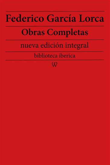 Federico García Lorca: Obras completas (nueva edición integral - biblioteca iberica) - Federico Garcia Lorca - Sam Vaseghi